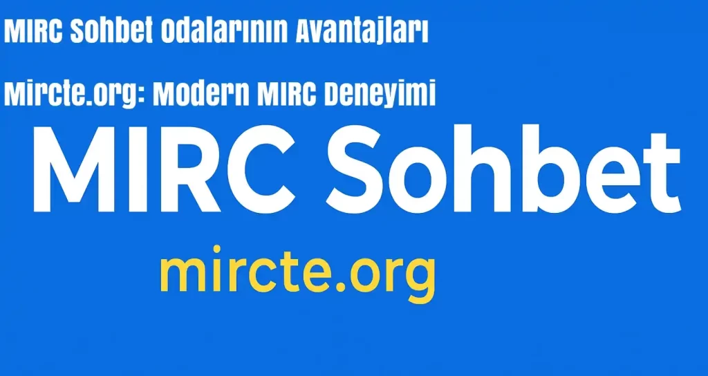 Eski mIRC Ruhundan Günümüz Sohbet Odalarına
