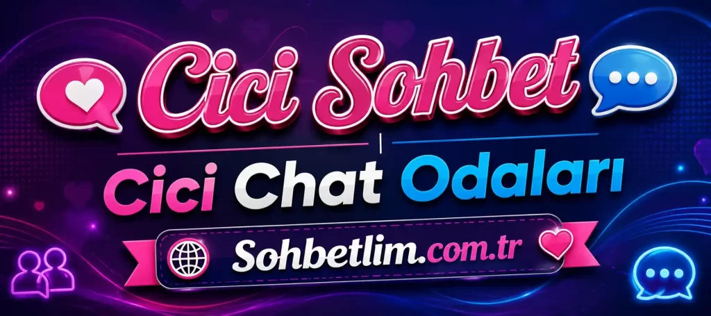 Cici Sohbet Chat Odaları
